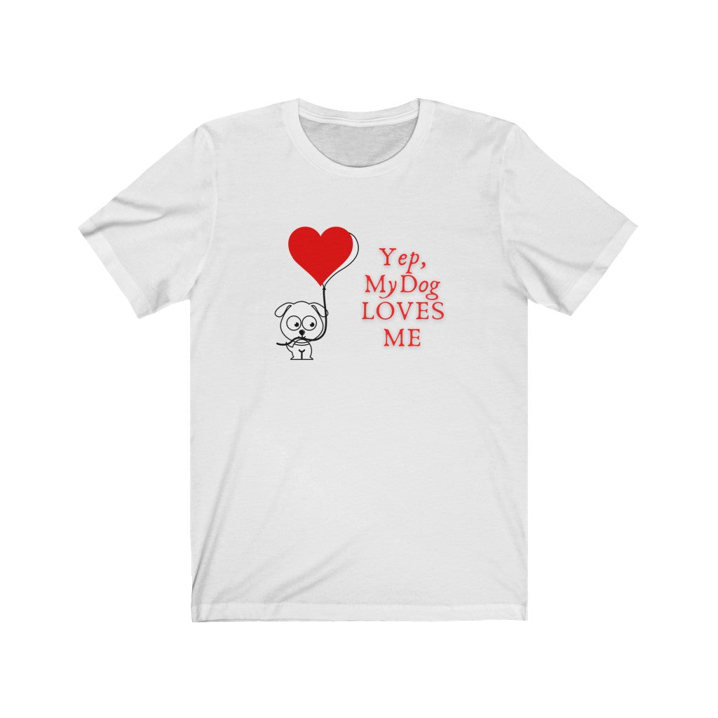 My Dog Loves Me Unisex Jersey T-Shirt - OnoreVentures