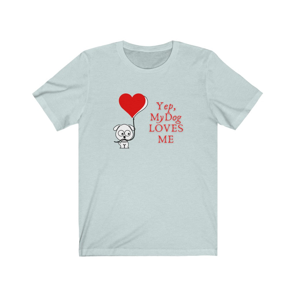 My Dog Loves Me Unisex Jersey T-Shirt